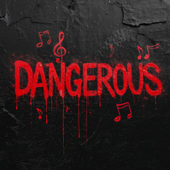 DANGEROUS