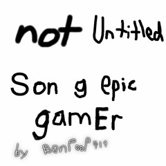 not Untitled Son g epic gamEr