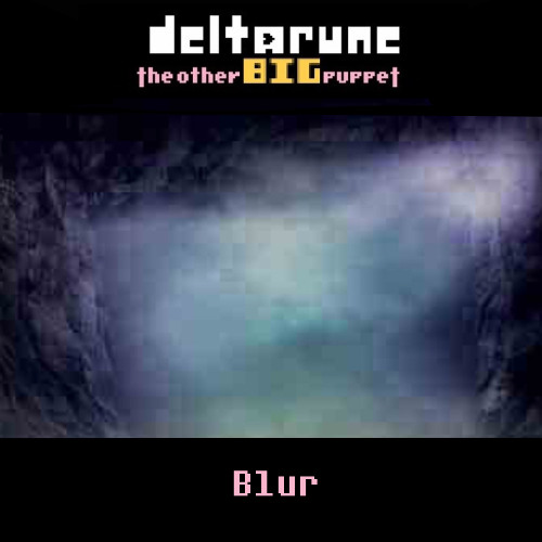 Blur [Deltarune: The Other BIG Puppet]