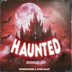 Opgekonkerd & Astro Blast - Haunted (Overdoqx Edit) [FREE DOWNLOAD]