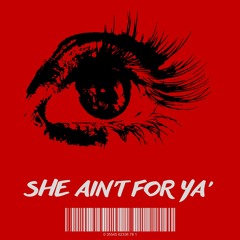 SHE AIN'T FOR YA'
