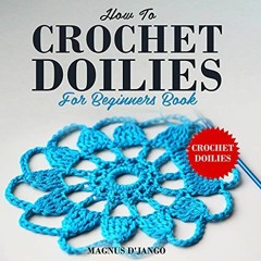 [DOWNLOAD] EBOOK 📤 Crochet Doilies - Crochet Doilies For Beginners Book by  Magnus D