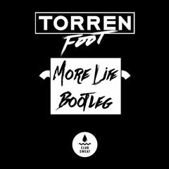 Torren Foot - More Life (Stranger Bootleg) [SKIP TO 30 SECONDS] [FREE DL]
