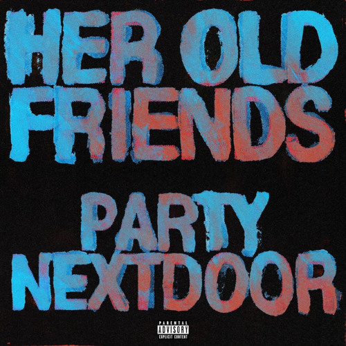 her old friends (PARTYNEXTDOOR cover)