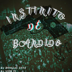 INSTINTO DE BANDIDO - (( DJ DOUGLAS SILVA E DJ VITIN FS ))