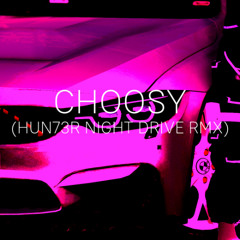 CHOOSY (HUN73R Night Drive Remix)