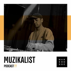 WAREHOUSE PODCAST 77 - MUZIKALIST