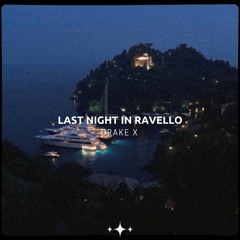 Drake X - LAST NIGHT IN RAVELLO