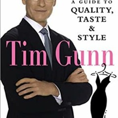 [READ] PDF 📂 Tim Gunn: A Guide to Quality, Taste & Style by  Tim Gunn &  Kate Molone