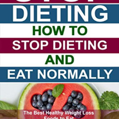 [DOWNLOAD] EBOOK 📑 Stop Dieting: How to Stop Dieting and Eat Normally, The Best Heal