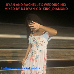 Ryan and Rachelle's wedding mix mixed by DJ RYAN X D King_Diamond/ Rich life productions