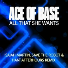 All That She Wants (Isaiah Martin, Save The Robot and HANÎ Afterhours Extended Mix)