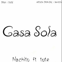 CASA SOLA   artista principal : Nachito  productor:tute
