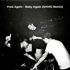 FRED AGAIN - BABY AGAIN (SHIHO REMIX) (Free Download)