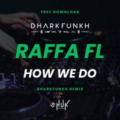 Raffa FL - How We Do (dharkfunkh Remix) FREE DOWNLOAD