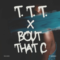 T.T.T. X Bout that C Club mix