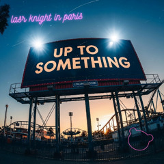 Last Knight In Paris - Up To Something