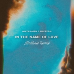 Martin Garrix & BeBe Rexha - In The Name Of Love (Matthew Remix)