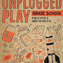 [Get] EPUB ✏️ Unplugged Play: Grade School: 216 Activities & Games for Ages 6-10 by