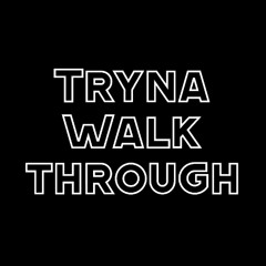 tryna_walk_through