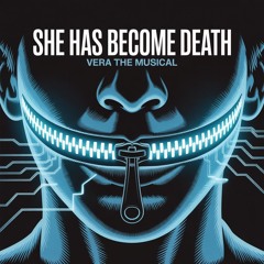 Vera Musical: #21 - She Has Become Death
