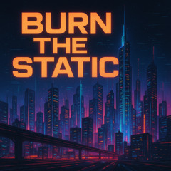 Burn The Static