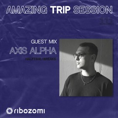 Amazing Trip Session 111 - Axis Alpha Guest Mix