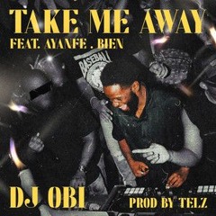DJ OBI - Take Me Away Feat. Ayanfe And Bien (Saint Luke Amapiano Remix)