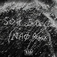 50CT - IN DA CLUB (NAØ REMIX) [Supported by Malaa]