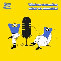 What We Remember, When We Remember Podcast Final