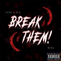 BREAK THEM! (Ft. MISC) [Prod. DTG]