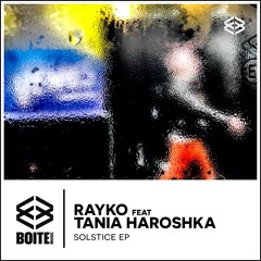 [BM023] RAYKO feat TANIA HAROSHKA - Solstice (2020 Mix)