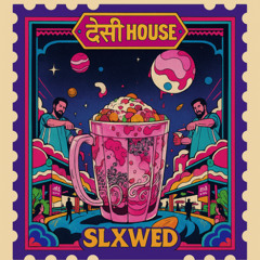 Desi House Mashup Pack - SLXWED