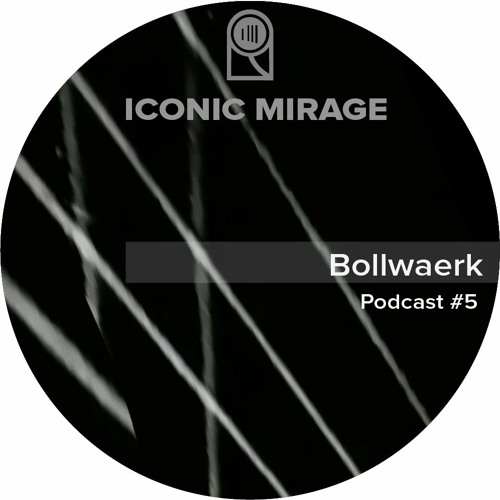 Iconic Mirage Podcast  #5 Bollwaerk