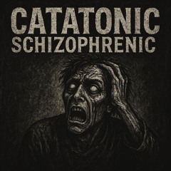 CATATONIC SCHIZOPHRENIC