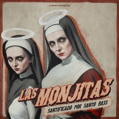 BWBO Premiere: Las Monjitas (Santificado Por Santo Bass)