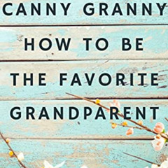 Access EPUB 💛 Canny Granny: How to Be the Favorite Grandparent by  Elizabeth Gardner