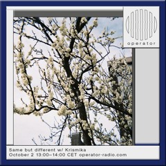 Same but different w/ Krismika - 02 | Operator Radio