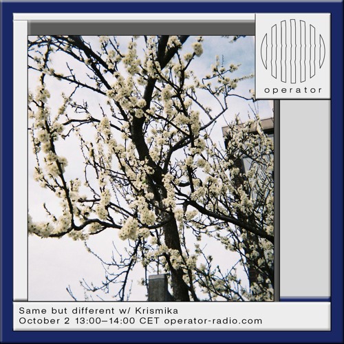 Same but different w/ Krismika - 02 | Operator Radio