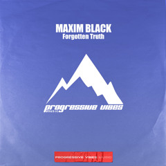 MAXIM BLACK - Forgotten Truth [Progressive Vibes Music - PVM1165]