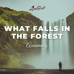 Anaamaly - What Falls in the Forest