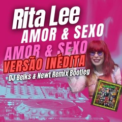 Rita Lee - Amor E Sexo ( BELKS & NEWT Remix ) Bootleg
