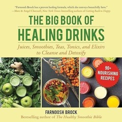 ❤️[READ]✔️ The Big Book of Healing Drinks: Juices, Smoothies, Teas, Tonics, and Elixirs to Clean