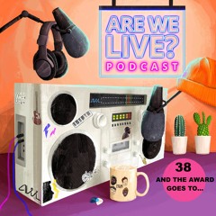 AND THE AWARD GOES TO.. (Are We Live Podcast EP. 38)