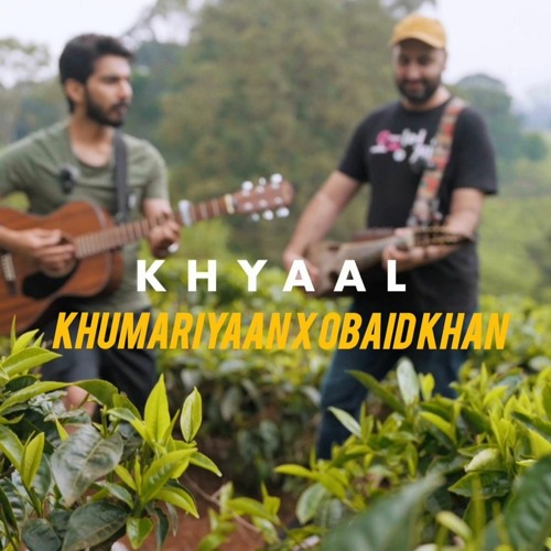 KHYAAL BY KHUMARIYAAN (F.T OBAID KHAN)