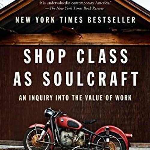 🖊️ [GET] [EBOOK EPUB KINDLE PDF] Shop Class as Soulcraft: An Inquiry into the Value of Work by