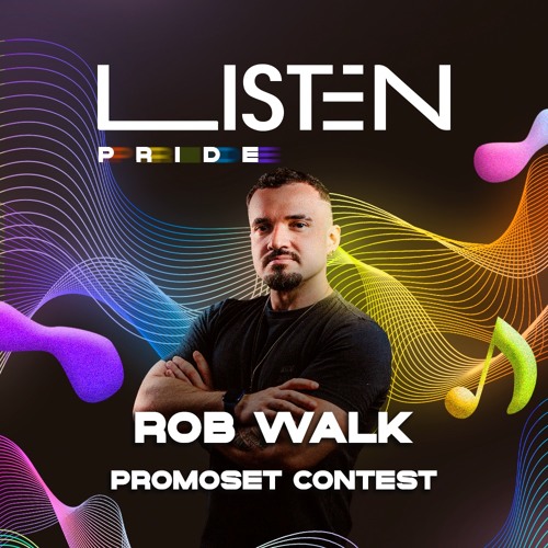 LISTEN PRIDE - Rob Walk - Promoset Contest