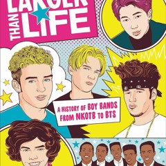 [DOWNLOAD]❤BOOK✔Larger Than Life: A History of Boy Bands from NKOTB to BTS
