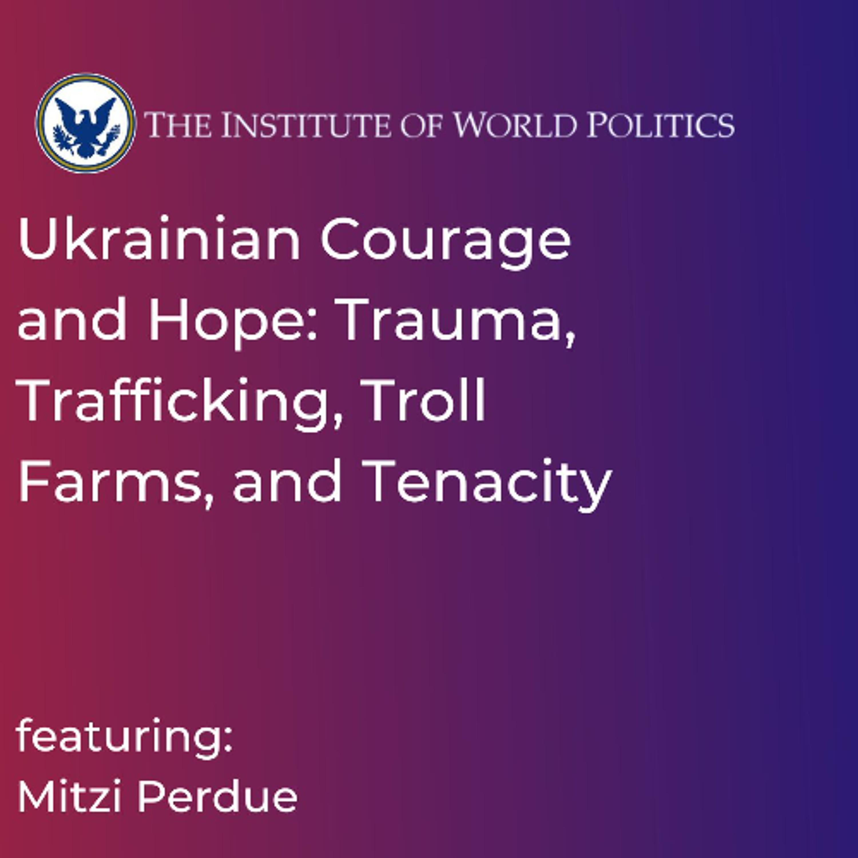 Ukrainian Courage and Hope: Trauma, Trafficking, Troll Farms, and Tenacity With Mitzi Perdue