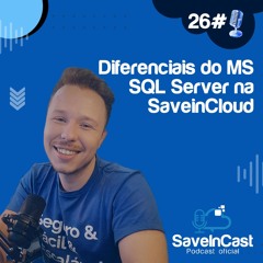 Episódio 26 - Especialista Analisa Os Diferenciais Do MS SQL Server Na SaveinCloud